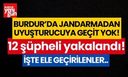 Burdur'da uyuşturucu operasyonları! 12 şüpheli yakalandı