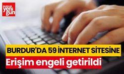 Burdur'da 59 internet sitesine erişim engeli getirildi