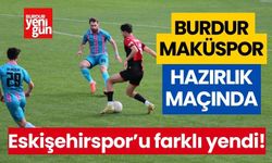 Burdur Maküspor, hazırlık maçında Eskişehirspor'u farklı yendi