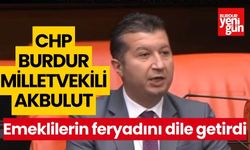 CHP'li Akbulut, emeklilerin feryadını dile getirdi