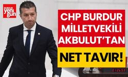 CHP Burdur Milletvekili Akbulut'tan net tavır!