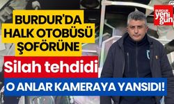 Burdur'da halk otobüsü şoförüne silah tehdidi kameraya yansıdı!