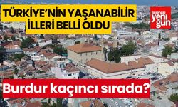 Türkiye’nin en yaşanabilir illeri belli oldu! Burdur kaçıncı sırada?