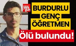 Burdurlu genç öğretmen, ölü bulundu