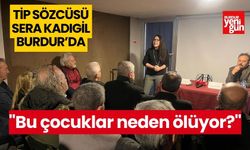 TİP sözcüsü Sera Kadıgil Burdur'da; "Bu çocuklar neden ölüyor?"