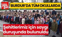 Burdur'da tüm okullarda şehitlerimiz için saygı duruşunda bulunuldu