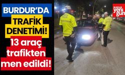 Burdur Emniyeti denetimlerinde 13 araç trafikten men edildi