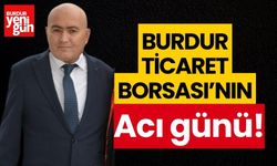 Burdur Ticaret Borsası'nın acı günü!