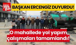 Başkan Ercengiz, duyurdu! O mahallede yol yapım çalışmaları tamamlandı