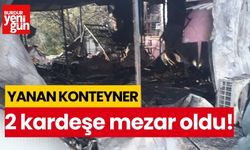 Yanan konteyner 2 kardeşe mezar oldu