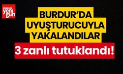 Burdur'da uyuşturucuyla yakalanan 3 zanlı tutuklandı