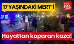 17 yaşındaki Mert'i hayattan koparan kaza