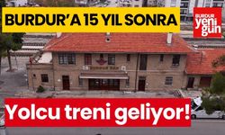 Burdur’a 15 yıl sonra yolcu treni geliyor