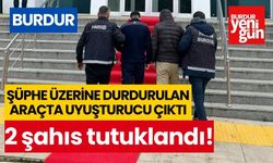Burdur’da şüphe üzerine durdurulan araçta uyuşturucu çıktı, 2 şahıs tutuklandı