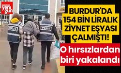 Burdur'da 154 bin liralık ziynet eşyası çalmıştı! O hırsızlardan biri yakalandı
