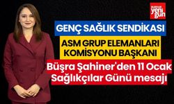 Genç Sağlık Sendikası Asm Grup Elemanları Komisyonu Başkanı Büşra Şahiner'den 11 Ocak Sağlıkçılar Günü mesajı