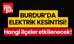 Burdur'da Elektrik Kesintisi! Hangi İlçeler Etkilenecek?