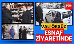 VALİ ÖKSÜZ ESNAF ZİYARETİNDENDE BULUNDU