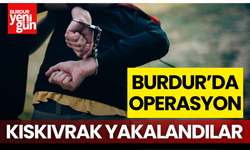 Burdur'da Operasyon! Kıskıvrak Yakalandılar