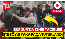 Burdur'da Zehir Tacirleri Yaka Paça Tutuklandı
