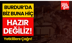 Burdur'da Biz Buna Hiç Hazır Değiliz!