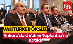 Vali Türker Öksüz, Ankara'daki Valiler Toplantısı'na Katıldı