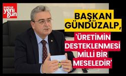 Başkan Gündüzalp:''Üretimin desteklenmesi  milli bir meseledir''