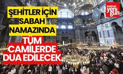 Şehitler için sabah namazında tüm camilerde dua edilecek