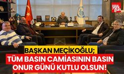 Başkan Meçikoğlu; Tüm Basın Camiasının Basın Onur Günü Kutlu Olsun!