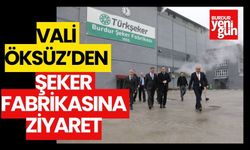 VALİ ÖKSÜZ’DEN ŞEKER FABRİKASINA ZİYARET