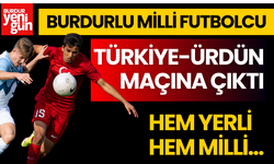 Burdurlu Milli Futbolcu Türkiye-Ürdün Maçına Çıktı