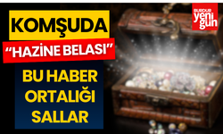 Komşuda "Hazine Belası" Bu Haber Ortalığı Sallar