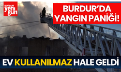 Burdur'da Yangın Paniği! Ev Kullanılmaz Hale Geldi