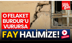 O Felaket Burdur'u Vurursa Fay Halimize!