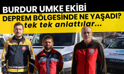 Burdur UMKE Ekibi Deprem Bölgesinde Ne yaşadı?