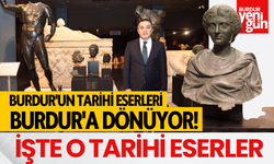 Burdur'un Tarihi Eserleri Burdur'a Dönüyor!