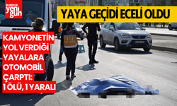 Kamyonetin yol verdiği yayalara otomobil çarptı: 1 ölü, 1 yaralı