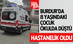 Burdur'da 8 yaşındaki çocuk hastanelik oldu!