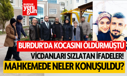 Burdur'da Kocasını Öldüren Kadın, 2.Duruşmasına Çıktı: Mahkemede Neler Konuşuldu?