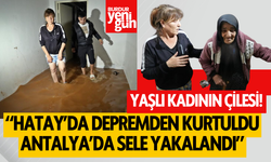 Depremde yıkılan evden sağ çıktı, Antalya’da kaldığı ev sular altında kaldı