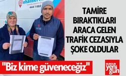 Tamire bıraktıkları araca gelen trafik cezasıyla şoke oldular