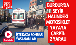Burdur'da seyir halindeki motosiklet yayaya çarptı: 2 yaralı
