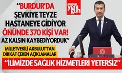 Milletvekili Akbulut: "Burdur'da Sağlık Hizmetleri Çok Yetersiz"