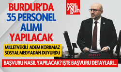 Burdur'da 35 Personel Alımı Yapılacak! Milletvekili Adem Korkmaz Duyurdu!