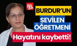 Burdur'un sevilen öğretmeni hayatını kaybetti!