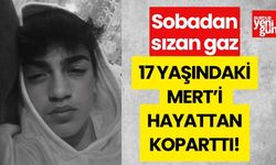 Sobadan sızan gaz 17 yaşındaki Mert'i hayattan koparttı