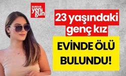 23 yaşındaki genç kız evinde ölü bulundu