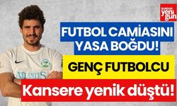 Genç futbolcu kansere yenik düştü