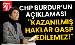 Burdur'da CHP'den Açıklama: "Kazanılmış Haklar Gasp Edilemez!"