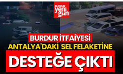 Burdur İtfaiyesi Antalya'daki Sel Felaketi İçin Desteğe Çıktı